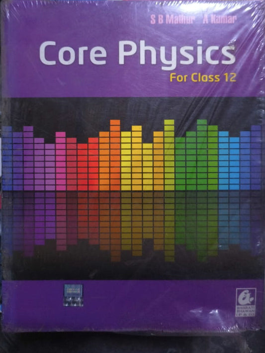 Core Physics For Class 12 | S B Mathur, A Kumar | Bharati Bhawan | Physics | S B Mathur, A Kumar
