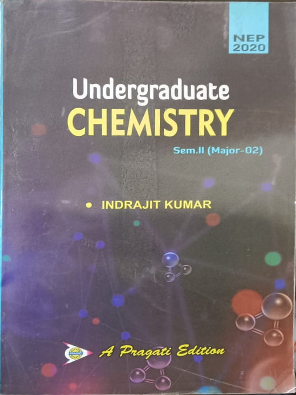 Undergraduate Chemistry | A Pragati Edition | Indrajit Kumar | Chemistry | Indrajit Kumar | A Pragati Edition