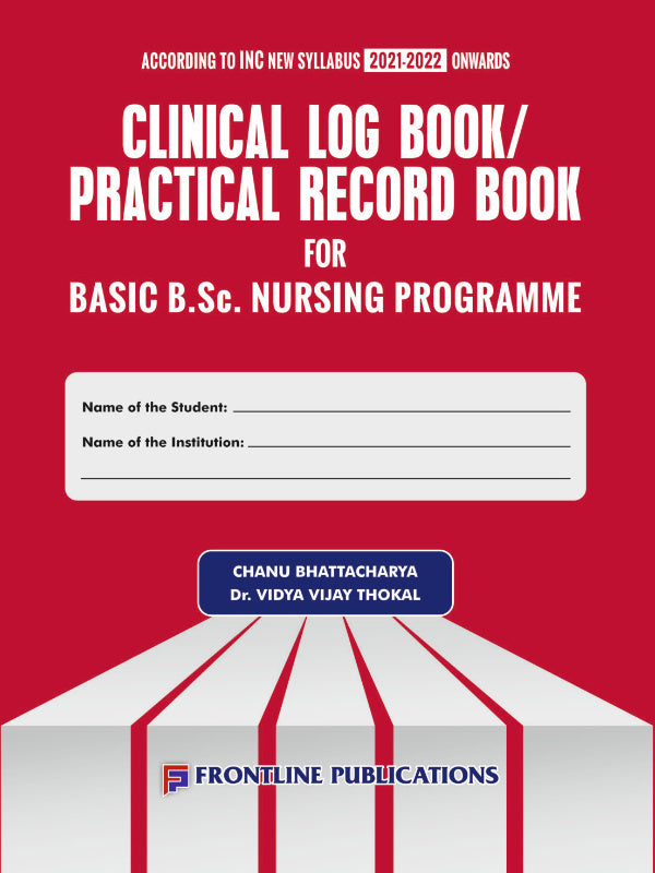 Clinical Log Book/Practical Record Book for Basic B.Sc. Nursing Programme | Chanu Bhattacharya, Dr. Vidya Vijay Thokal | Frontline Publications | Basic B.Sc. Nursing Programme | Ch