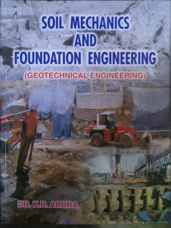 Soil Mechanics and Foundation Engineering (Geotechnical Engineering) | Dr. K.R. Arora | Geotechnical Engineering | Dr. K.R. Arora