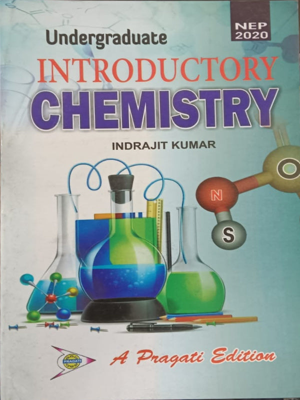 Undergraduate Introductory Chemistry | A Pragati Edition | Indrajit Kumar | Chemistry | Indrajit Kumar | A Pragati Edition