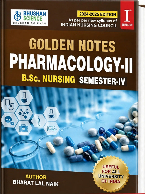 Golden Notes Pharmacology-II: B.Sc. Nursing Semester-IV | 2024-2025 Edition | Bharat Lal Naik | Bhushan Science | Pharmacology-II | Bharat Lal Naik | 2024-2025 Edition