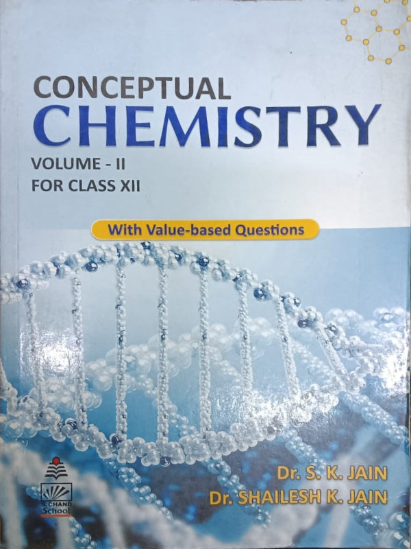 Conceptual Chemistry Volume - II for Class XII | Dr. S. K. Jain; Dr. Shailesh K. Jain | Chemistry | Dr. S. K. Jain; Dr. Shailesh K. Jain