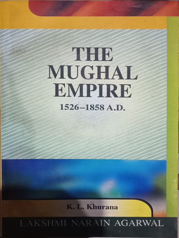 THE MUGHAL EMPIRE 1526–1858 A.D.