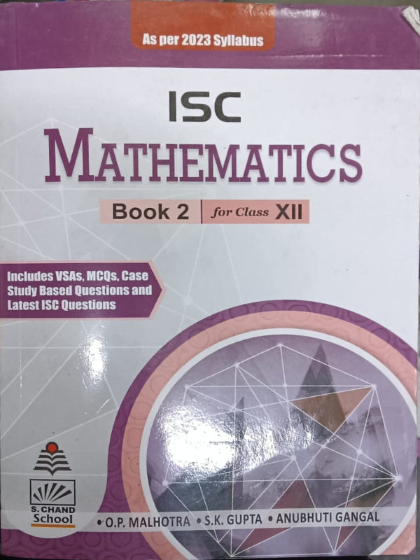 ISC Mathematics Book 2 for Class XII | O.P. Malhotra, S.K. Gupta, Anubhuti Gangal | S. Chand School | Mathematics | O.P. Malhotra, S.K. Gupta, Anubhuti Gangal