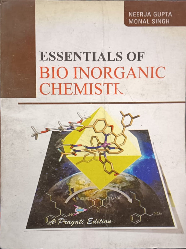 Essentials of Bio Inorganic Chemistry | A Pragati Edition | Neerja Gupta, Monal Singh | Bio Inorganic Chemistry | Neerja Gupta, Monal Singh | A Pragati Edition