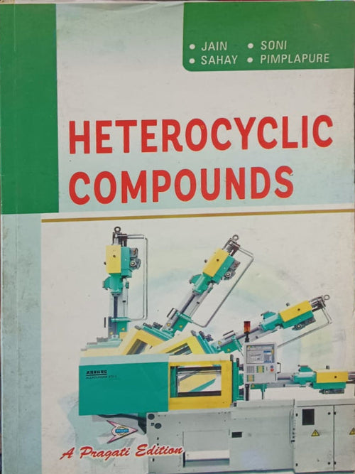 Heterocyclic Compounds | A Pragati Edition | Jain, Soni, Sahay, Pimplapure | Heterocyclic compounds | Jain, Soni, Sahay, Pimplapure | A Pragati Edition
