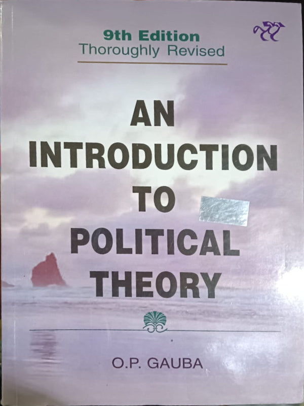 An Introduction to Political Theory | 9th Edition; Thoroughly Revised | O.P. Gauba | Political Theory | O.P. Gauba | 9th Edition; Thoroughly Revised
