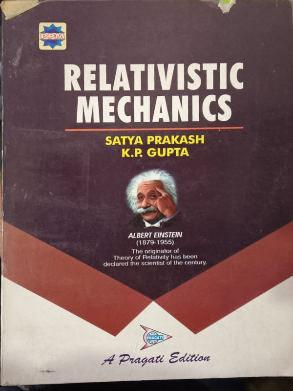Relativistic Mechanics | A Pragati Edition | Satya Prakash; K.P. Gupta | Relativistic Mechanics | Satya Prakash; K.P. Gupta | A Pragati Edition