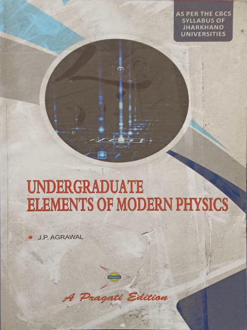 Undergraduate Elements of Modern Physics | J.P. Agrawal | Pragati | Modern Physics | J.P. Agrawal