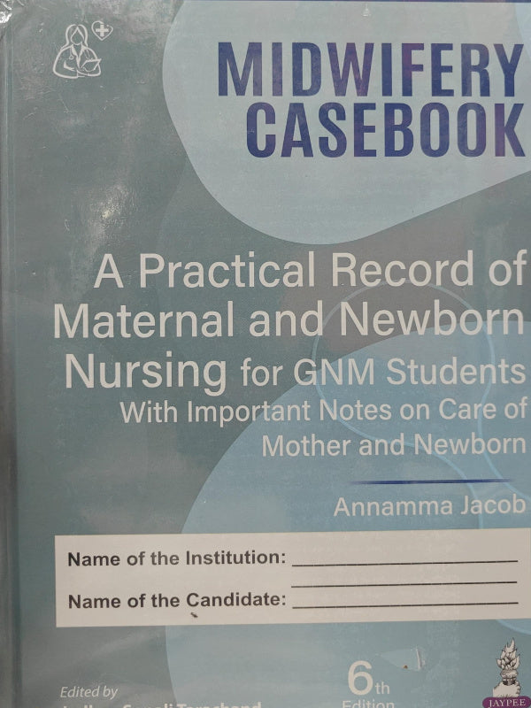 Midwifery Casebook | Midwifery and maternal and newborn nursing | 6th | Annamma Jacob | Jaypee | Midwifery and maternal and newborn nursing | Annamma Jacob | 6th