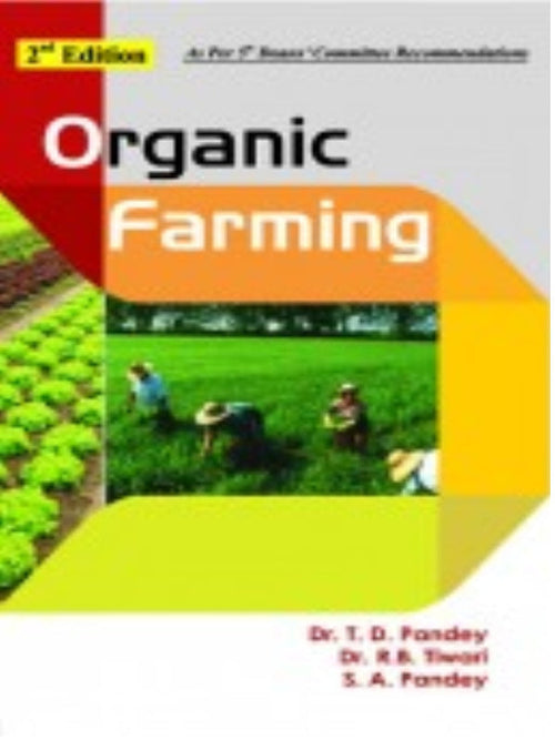 Organic Farming | 2nd Edition | Dr. T. D. Pandey, Dr. R. K. Tiwari, S. A. Pandey | Organic Farming | Dr. T. D. Pandey, Dr. R. K. Tiwari, S. A. Pandey | 2nd Edition