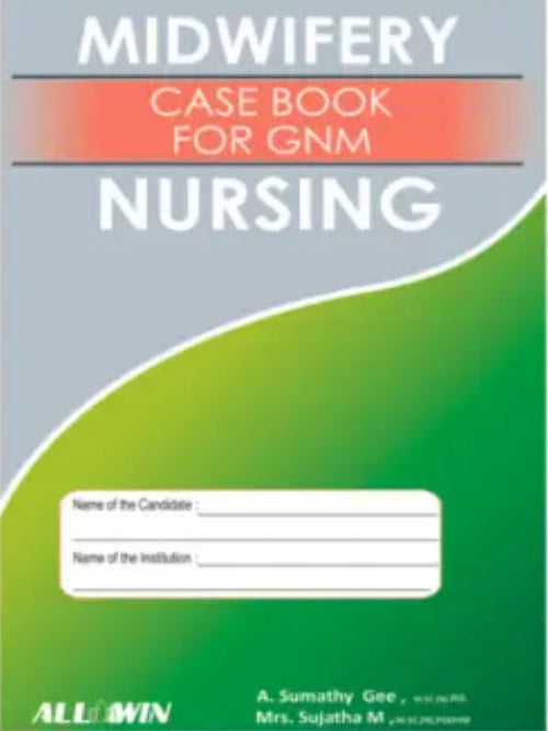 MIDWIFERY CASE BOOK FOR GNM NURSING | Midwifery Nursing | A. Sumathy Gee; Mrs. Sujatha M. | ALLWIN | Midwifery Nursing | A. Sumathy Gee; Mrs. Sujatha M.