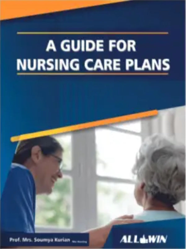 A Guide for Nursing Care Plans | Prof. Mrs. Soumya Karia | ALLWIN | Nursing | Prof. Mrs. Soumya Karia