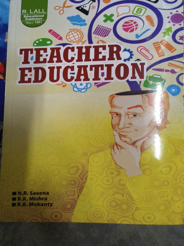 Teacher Education | N.R. Saxena, B.K. Mishra, R.K. Mohanty | R. Lall Educational Publishers | Teacher Education | N.R. Saxena, B.K. Mishra, R.K. Mohanty
