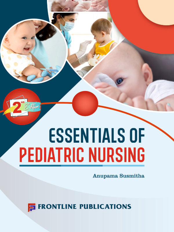 Essentials of Pediatric Nursing | 2nd Edition | Anupama Susmitha | Frontline Publications | Pediatric Nursing | Anupama Susmitha | 2nd Edition