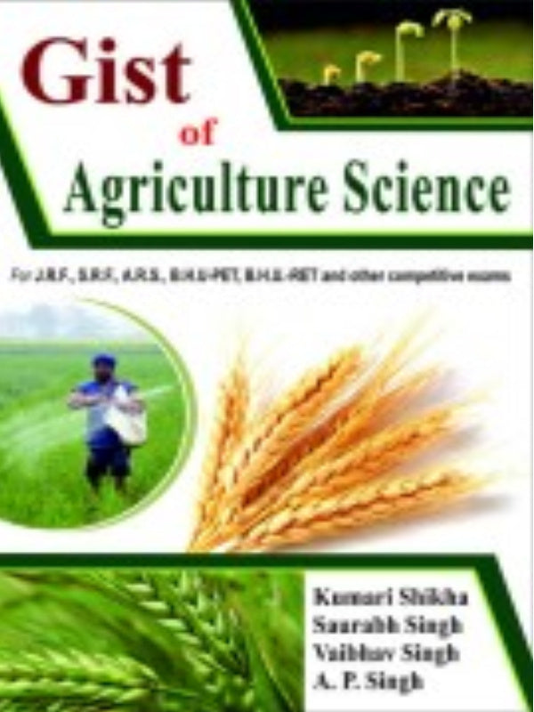 Gist of Agriculture Science | Kewari Shikha, Saurabh Singh, Vaibhav Singh, A. P. Singh | Agriculture Science | Kewari Shikha, Saurabh Singh, Vaibhav Singh, A. P. Singh