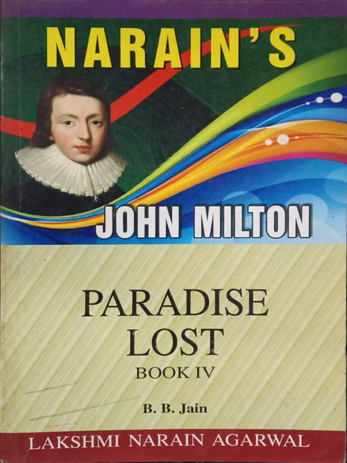 Narain's John Milton Paradise Lost Book IV | John Milton; B. B. Jain | Lakshmi Narain Agarwal | Paradise Lost | John Milton; B. B. Jain