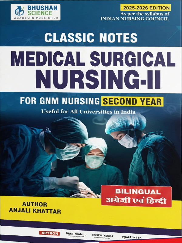 CLASSIC NOTES MEDICAL SURGICAL NURSING-II | Medical Surgical Nursing-II for GNM Nursing Second Year | 2025-2026 EDITION | ANJALI KHATTAR | BHUSHAN SCIENCE ACADEMIC PUBLISHER | Medi