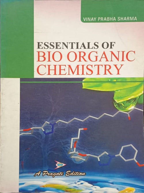 Essentials of Bio Organic Chemistry | Pragati Edition | Vinay Prabha Sharma | Bio Organic Chemistry | Vinay Prabha Sharma | Pragati Edition