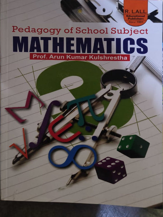 Pedagogy of School Subject MATHEMATICS | Prof. Arun Kumar Kulshrestha | R. LALL Educational Publishers | Mathematics | Prof. Arun Kumar Kulshrestha