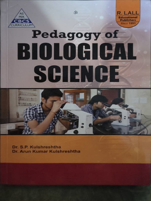 Pedagogy of Biological Science | Dr. S.P. Kulshreshtha; Dr. Arun Kumar Kulshreshtha | R. Lall Educational Publishers | Pedagogy of Biological Science | Dr. S.P. Kulshreshtha; Dr. A