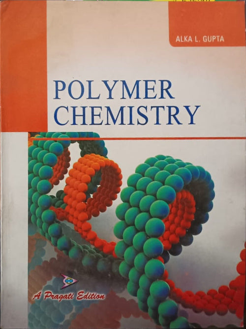 POLYMER CHEMISTRY | A Pragati Edition | ALKA L. GUPTA | Polymer Chemistry | ALKA L. GUPTA | A Pragati Edition