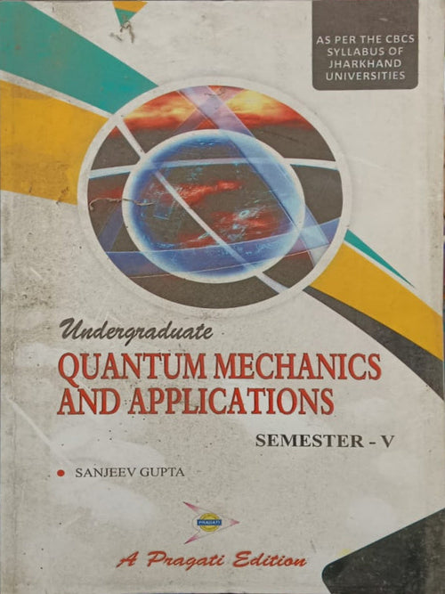 Quantum Mechanics and Applications | A Pragati Edition | Sanjeev Gupta | Quantum Mechanics | Sanjeev Gupta | A Pragati Edition