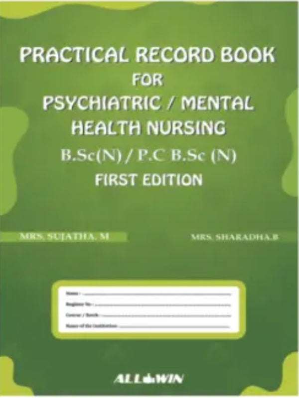 Practical Record Book for Psychiatric / Mental Health Nursing | First Edition | Mrs. Shailaja M; Mrs. Sharadha B | Allwin | Psychiatric / Mental Health Nursing | Mrs. Shailaja M; M