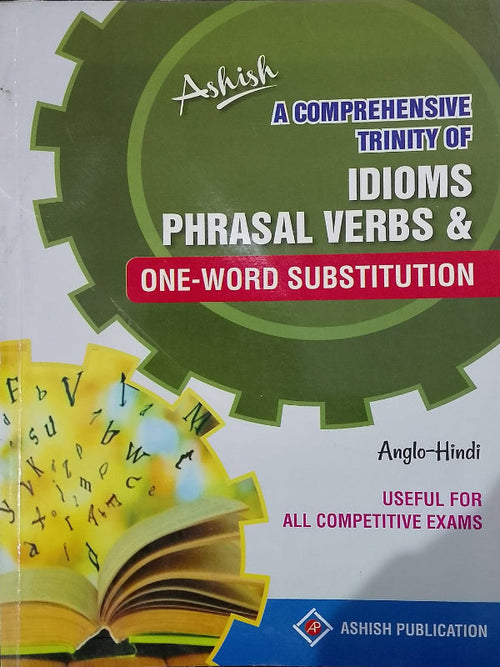 A Comprehensive Trinity of Idioms Phrasal Verbs & One-Word Substitution | Anglo-Hindi | Ashish | Ashish Publication | Anglo-Hindi | Ashish