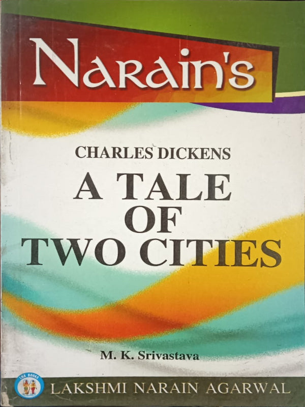 A Tale of Two Cities | Charles Dickens; M. K. Srivastava | Lakshmi Narain Agarwal | Charles Dickens; M. K. Srivastava