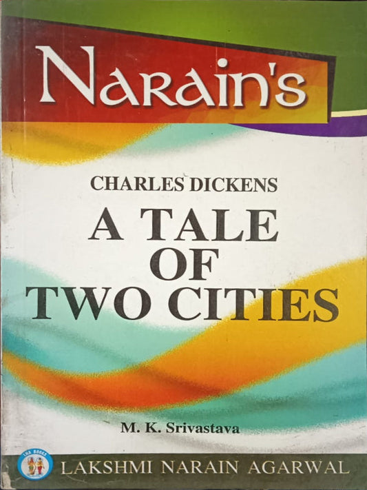 A Tale of Two Cities | Charles Dickens; M. K. Srivastava | Lakshmi Narain Agarwal | Charles Dickens; M. K. Srivastava