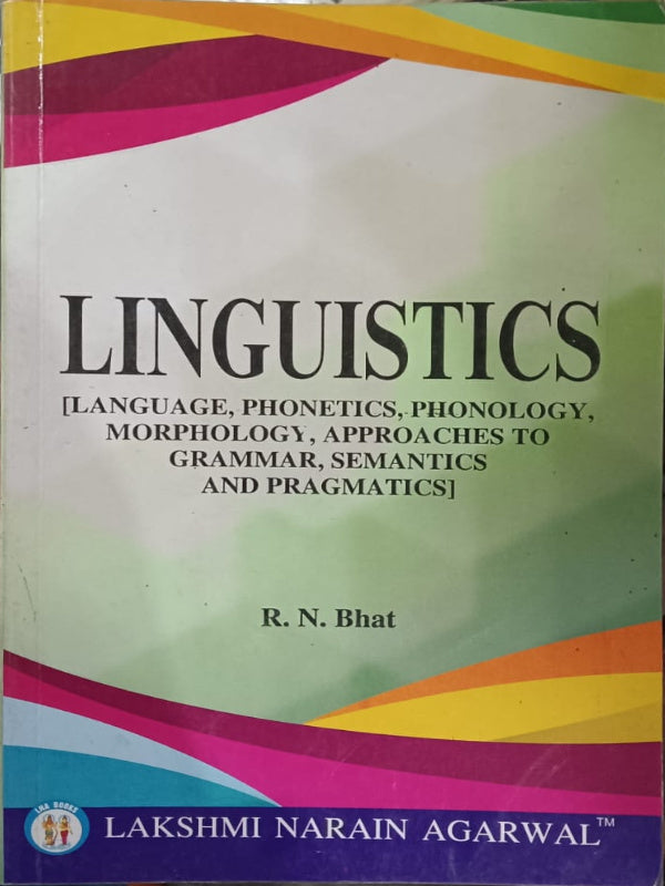 Linguistics [Language, Phonetics, Phonology, Morphology, Approaches to Grammar, Semantics and Pragmatics] | R. N. Bhat | Lakshmi Narain Agarwal | Linguistics | R. N. Bhat