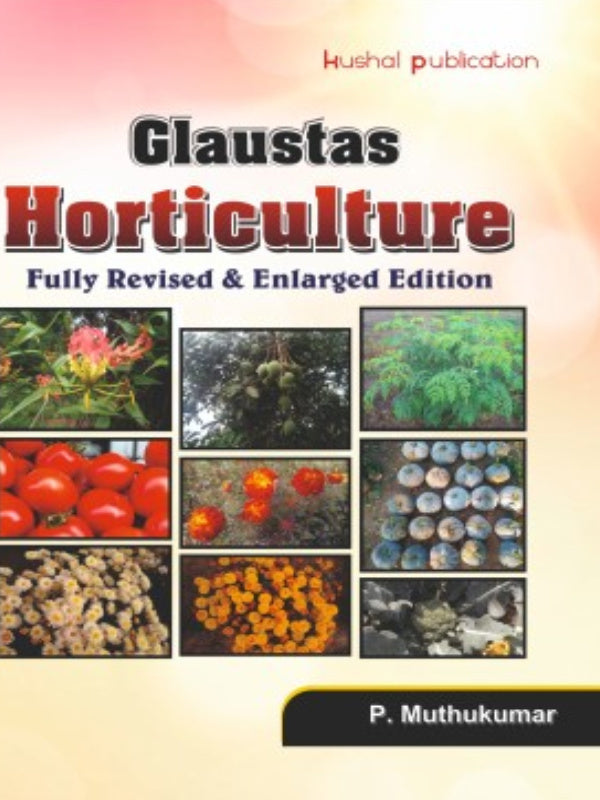 Glaustas Horticulture | Fully Revised & Enlarged Edition | P. Muthukumar | Huchhal publication | Horticulture | P. Muthukumar | Fully Revised & Enlarged Edition