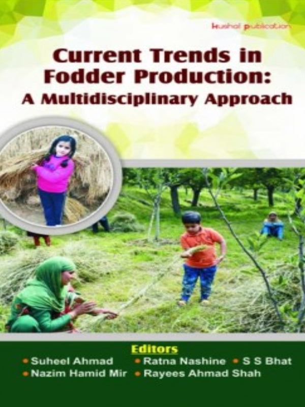 Current Trends in Fodder Production: A Multidisciplinary Approach | Suhoel Ahmad; Ratna Nashine; S S Bhat; Nazim Hamid Mir; Rayees Ahmad Shah | Fodder Production | Suhoel Ahmad; Ra