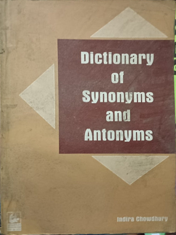 Dictionary of Synonyms and Antonyms | Indira Chowdhury | Synonyms and antonyms | Indira Chowdhury