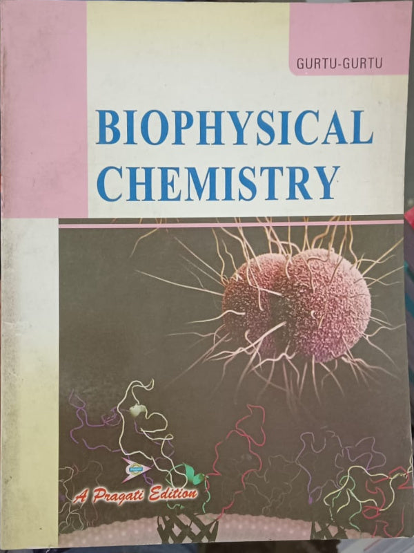 BIOPHYSICAL CHEMISTRY | GURTU-GURTU | Pragati | Biophysical Chemistry | GURTU-GURTU