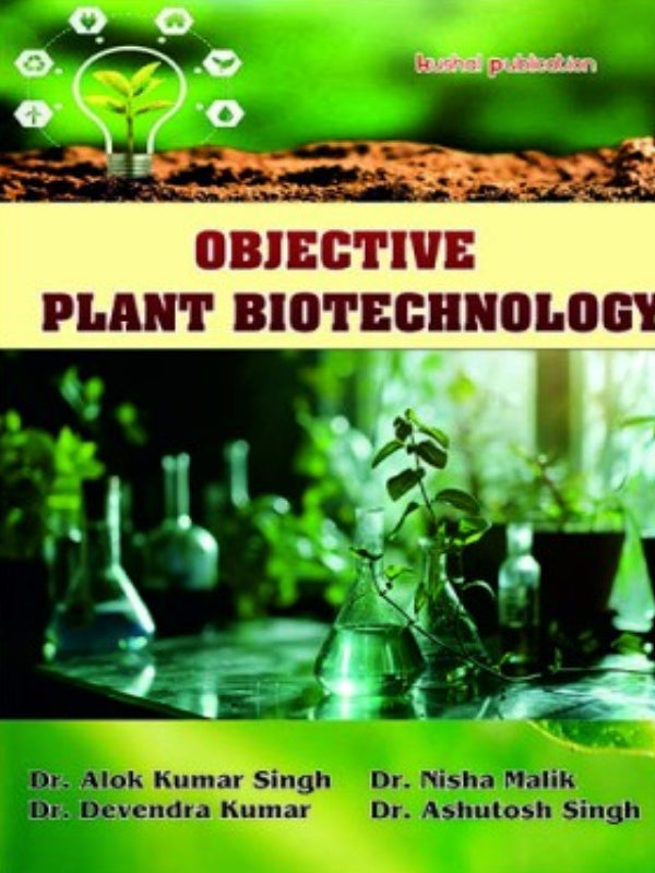 Objective Plant Biotechnology | Dr. Alok Kumar Singh, Dr. Devendra Kumar, Dr. Nisha Malik, Dr. Ashutosh Singh | Plant Biotechnology | Dr. Alok Kumar Singh, Dr. Devendra Kumar, Dr. 
