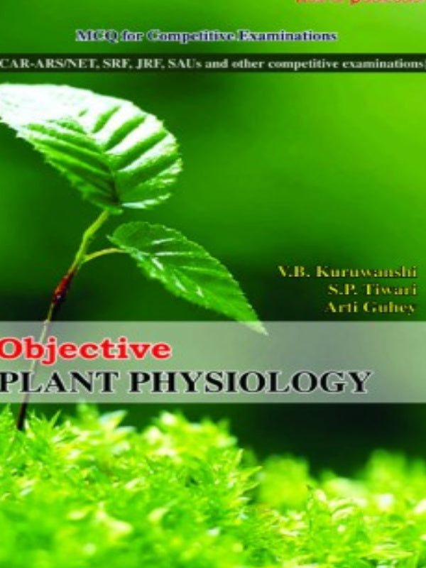 Objective Plant Physiology | V.B. Kurumanshi, S.P. Tiwari, Arti Galhey | Plant Physiology | V.B. Kurumanshi, S.P. Tiwari, Arti Galhey