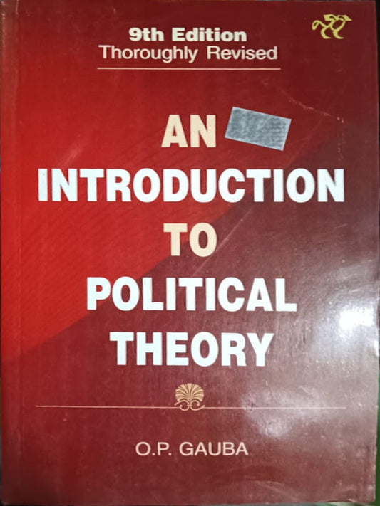 An Introduction to Political Theory | 9th Edition, Thoroughly Revised | O.P. Gauba | Political Theory | O.P. Gauba | 9th Edition, Thoroughly Revised
