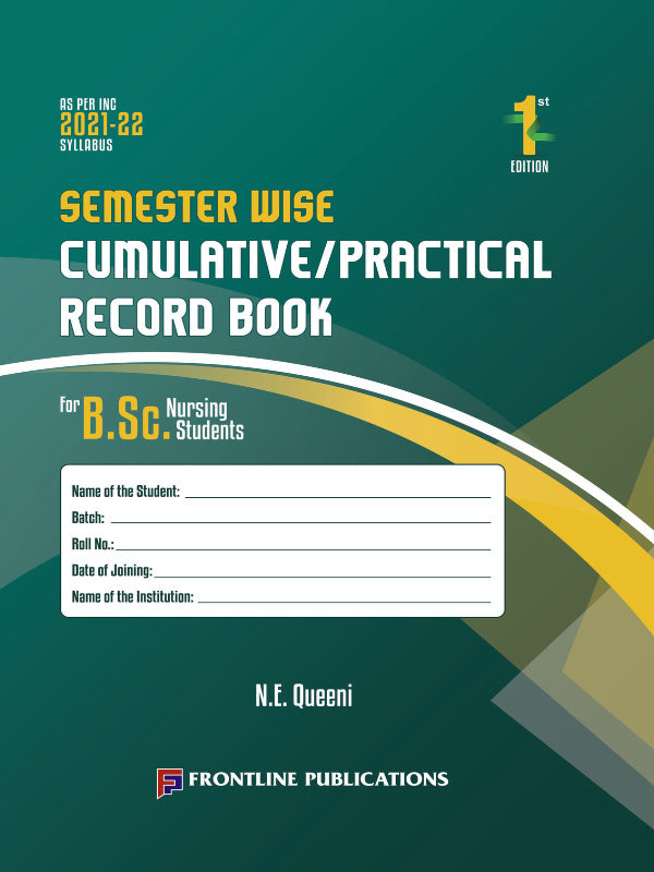 Semester Wise Cumulative/Practical Record Book | B.Sc. Nursing | 1st Edition | N.E. Queen | Frontline Publications | B.Sc. Nursing | N.E. Queen | 1st Edition