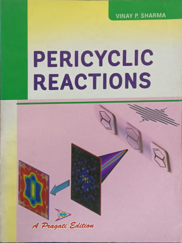 PERICYCLIC REACTIONS | A Pragati Edition | VINAY P. SHARMA | Pericyclic Reactions | VINAY P. SHARMA | A Pragati Edition