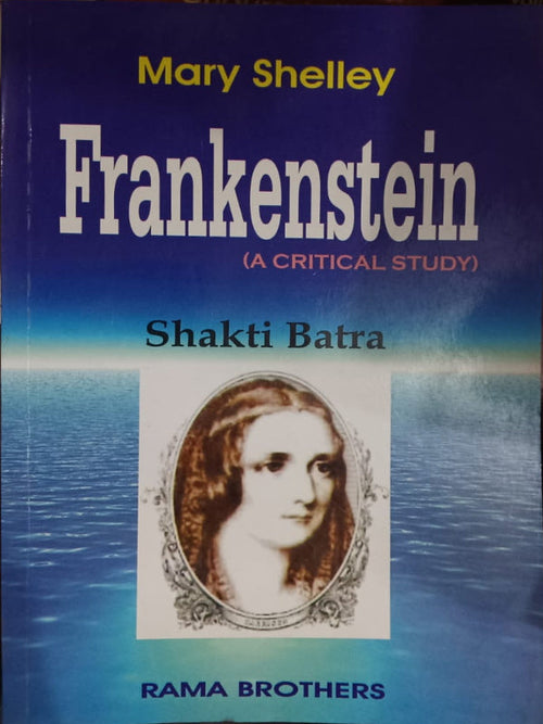 Frankenstein (A Critical Study) | Mary Shelley; Shakti Batra | Rama Brothers | A Critical Study | Mary Shelley; Shakti Batra
