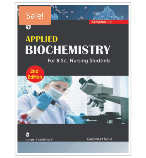 Applied Biochemistry for B.Sc. Nursing Students - Semester-II, 2nd Edition  
Publisher:  
Lotus Publishers  
Author:  
Gurpreet Kaur