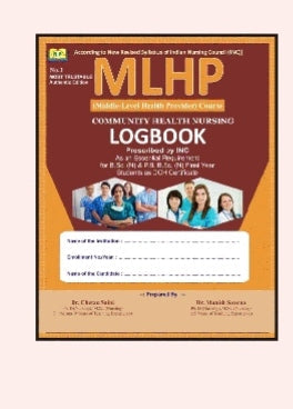 MLHP Logbook  
_Middle-Level Health Provider Course - Community Health Nursing Logbook_(Amit Publication)"According to New Revised Syllabus of Indian Nursing Council [INC]"
Dr.Chesta Saini 
Dr.Manish Saxena