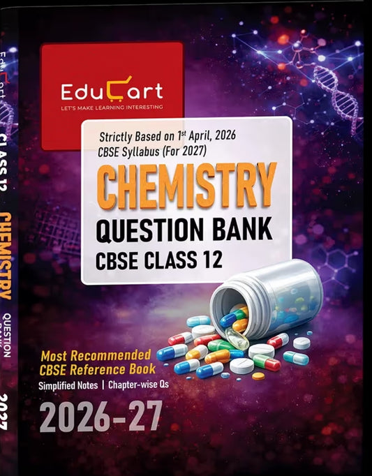 Educart CBSE Class 12 Chemistry Question Bank 2026–27 | 2027 Syllabus | Chapter-wise PYQs, MCQs, Case-Based Qs, Numericals & Notes | NCERT-Based