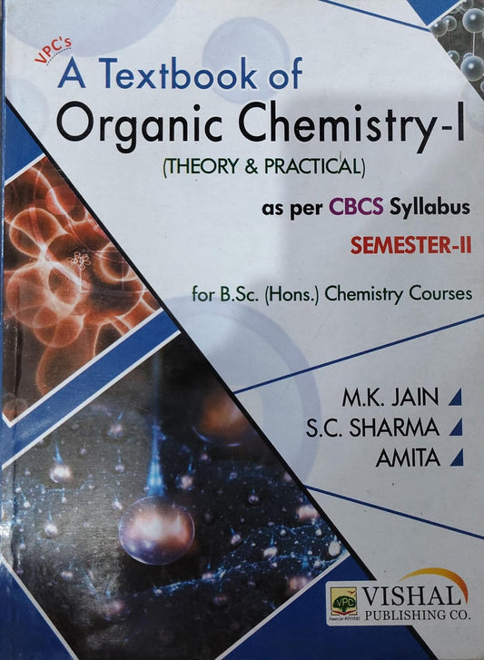 VPC's A Textbook of Organic Chemistry-I (Theory & Practical) - As Per CBCS Syllabus - Semester-II - For http://B.Sc. (Hons.) Chemistry Courses - By M.K. Jain, S.C. Sharma & Amita - Vishal Publishing Co.