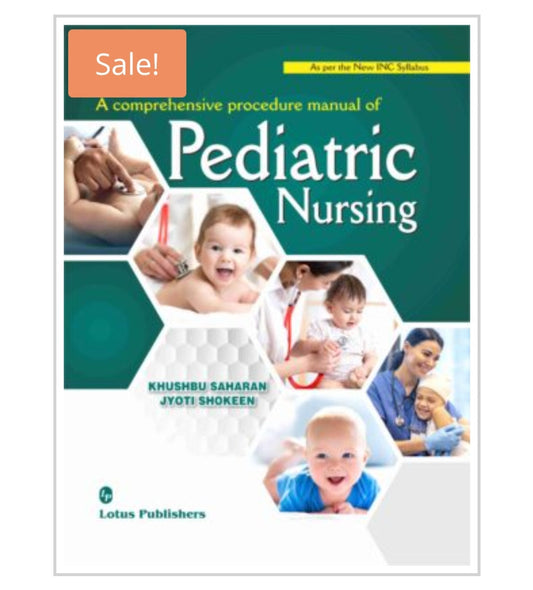 A comprehensive procedure manual of Pediatric Nursing  
_As per the New INC Syllabus_  
Publisher:  
Lotus Publishers  
Authors:  
Khushbu Saharan | Jyoti Shokeen