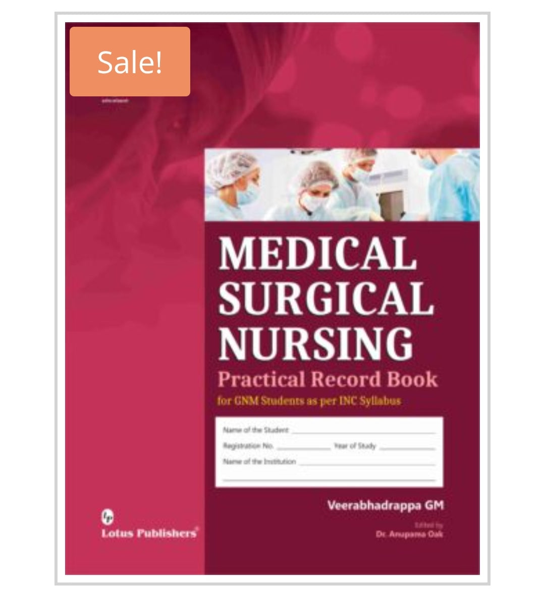 Medical Surgical Nursing Practical Record Book for GNM Students as per INC Syllabus  
Publisher:  
Lotus Publishers  
Author:  
Veerabhadrappa GM
