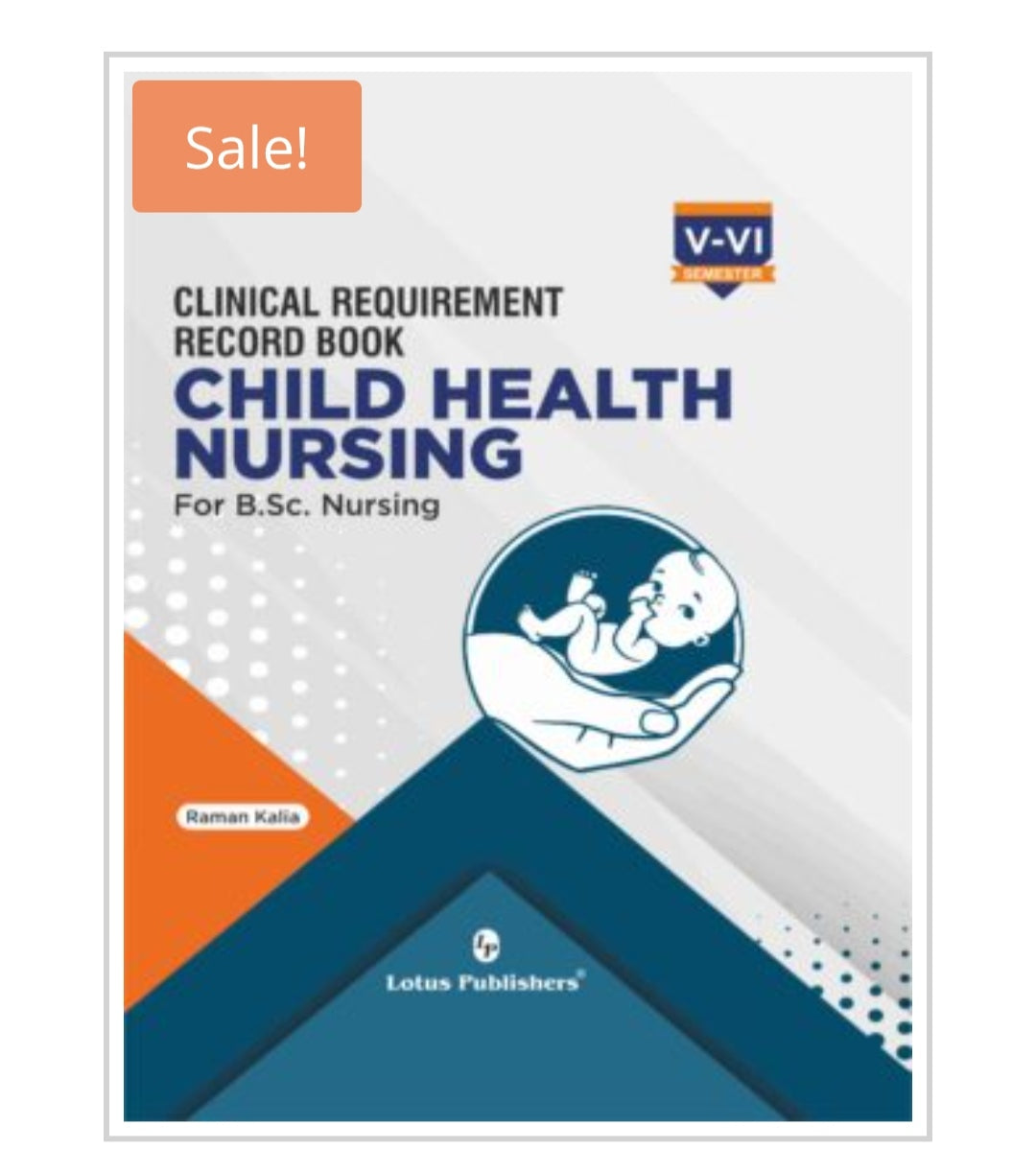 Clinical Requirement Record Book Child Health Nursing For B.Sc. Nursing  
Publisher:  
Lotus Publishers  
Author:  
Raman Kalia